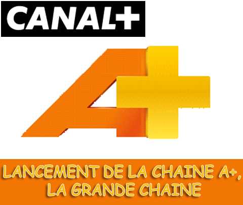 Lancement de la chaine A+, la Grande chaine.